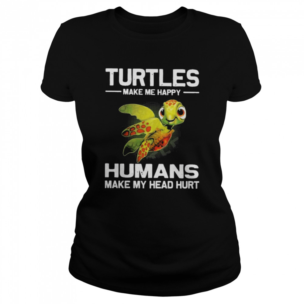 turtles make me happy humans make my head hurt classic womens t shirt