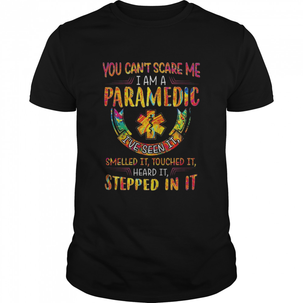 You can’t scare me I am Paramedic I’ve seen it Smelled it touched it heard it Stepped in it shirt Classic Men's T-shirt
