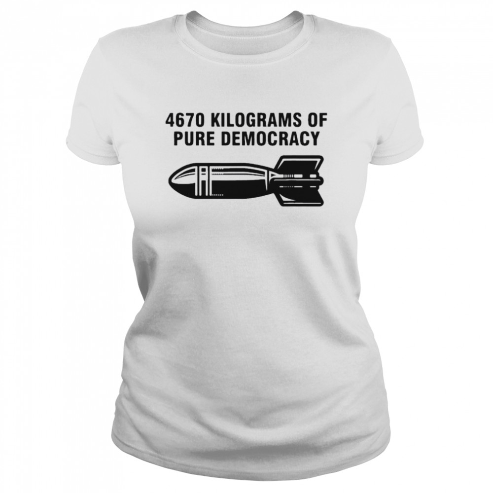 4670 kilograms of pure democracy vintage 2022 shirt Classic Women's T-shirt