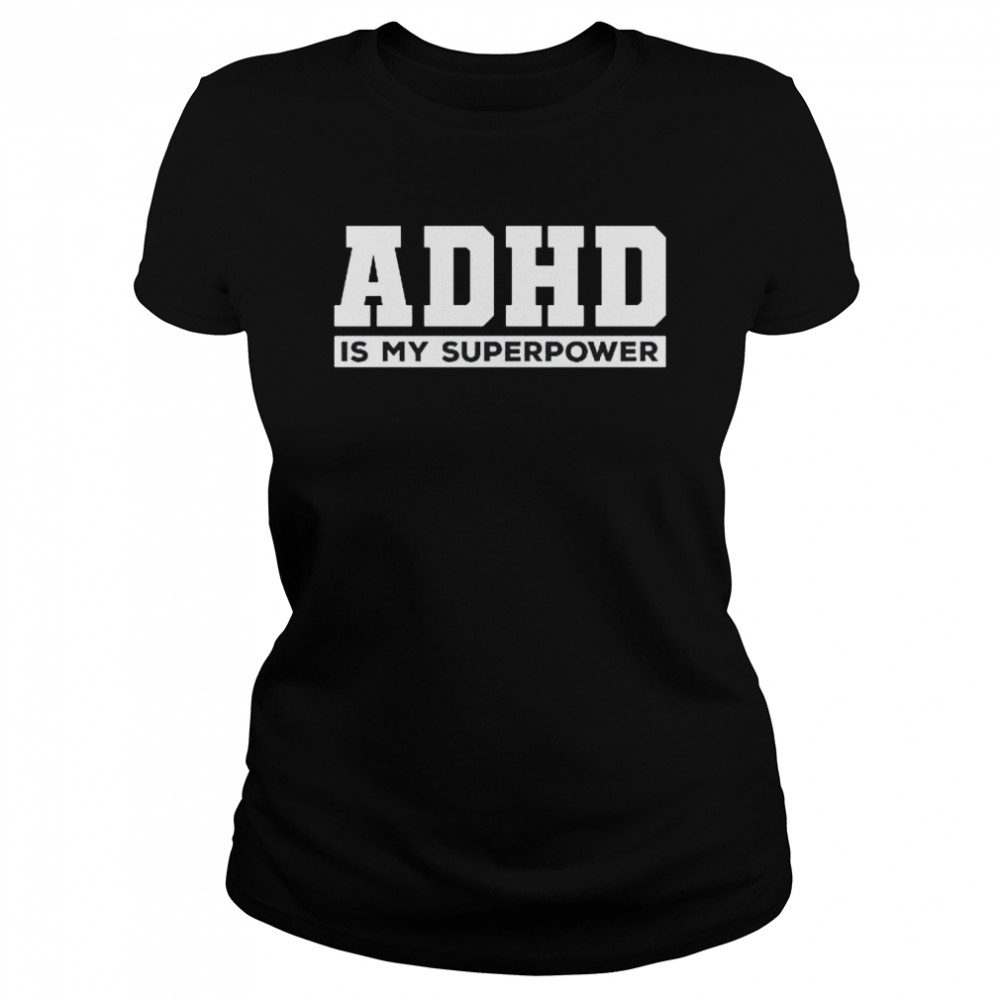 Attention Deficit Hyperactivity Disorder Awareness  Classic Women's T-shirt