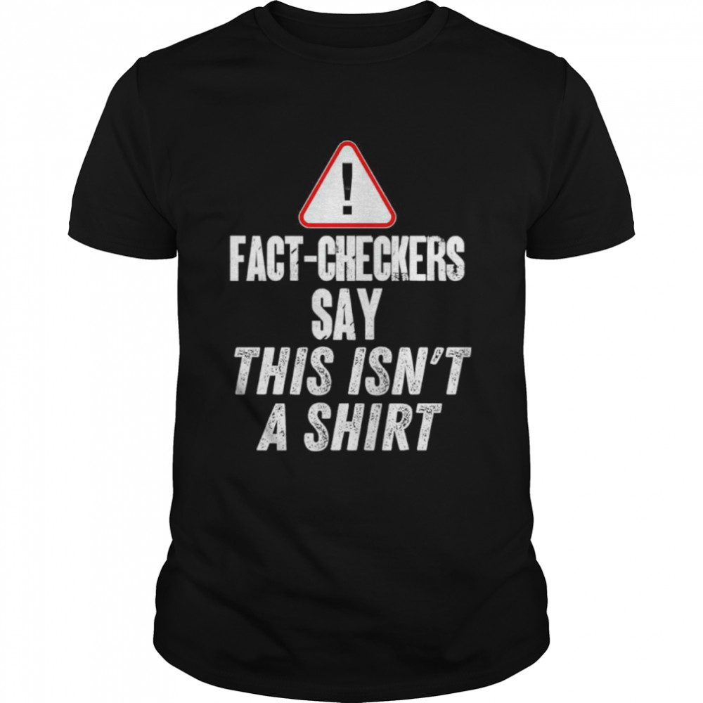 Fact-checkers say this isn’t a shirt Classic Men's T-shirt