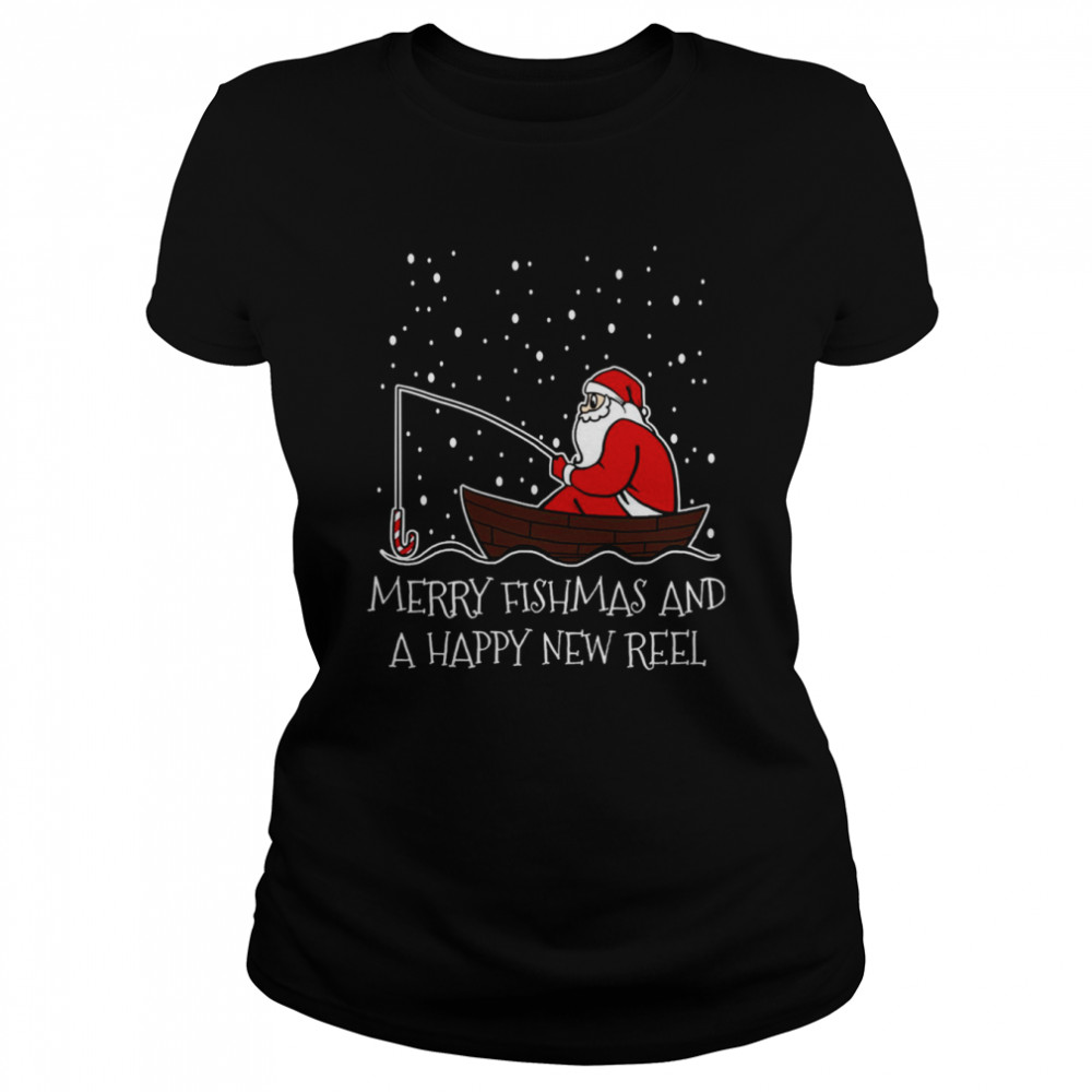 Fishing Christmas Fisherman Merry Fishmas And A Happy New Reel Funny Holiday shirt Classic Women's T-shirt