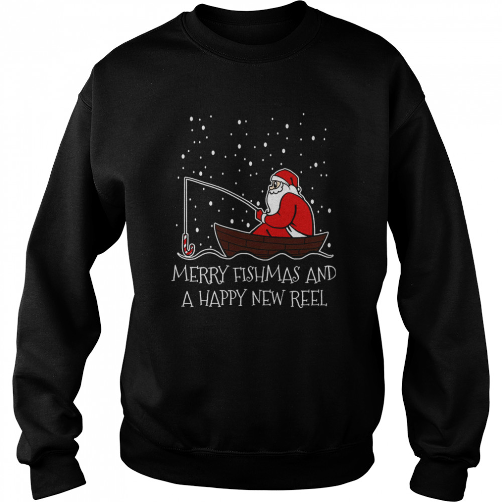 Fishing Christmas Fisherman Merry Fishmas And A Happy New Reel Funny Holiday shirt Unisex Sweatshirt