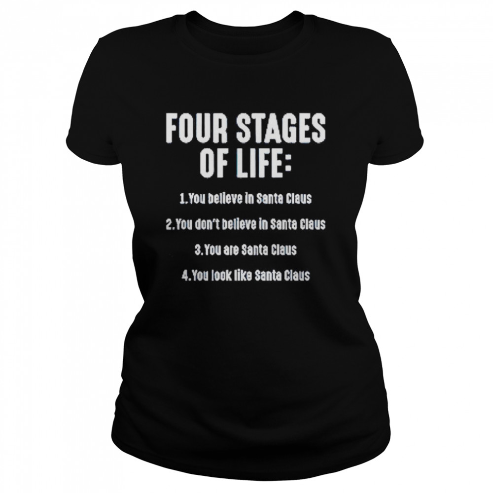 Four stages of life you believe in Santa Claus shirt Classic Women's T-shirt