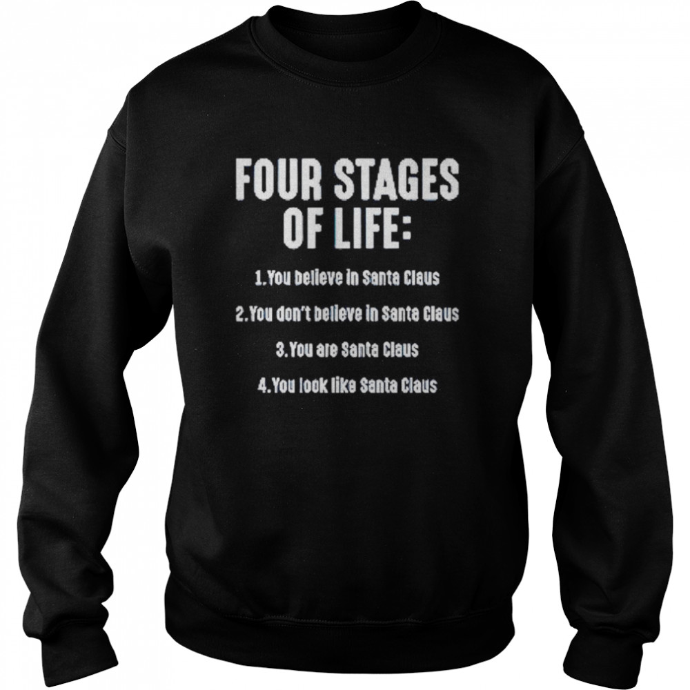 Four stages of life you believe in Santa Claus shirt Unisex Sweatshirt