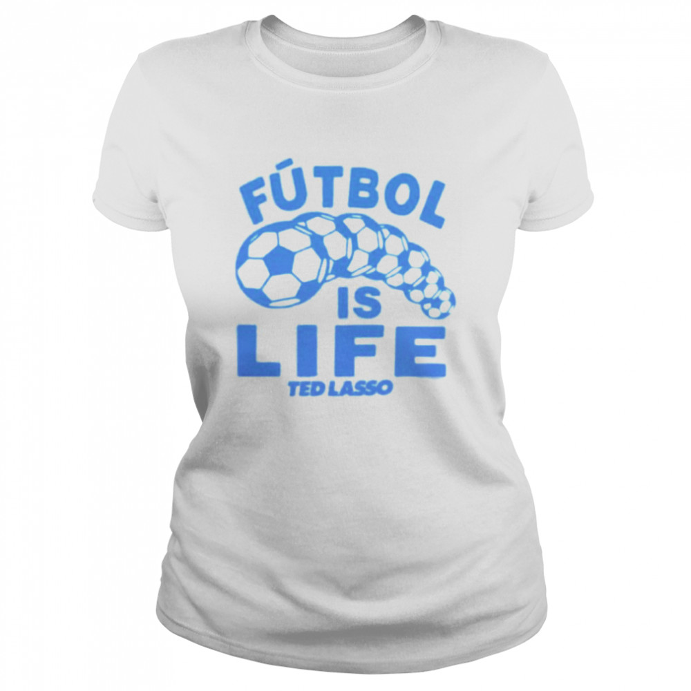 futbol is lifeTed Lasso shirt Classic Women's T-shirt