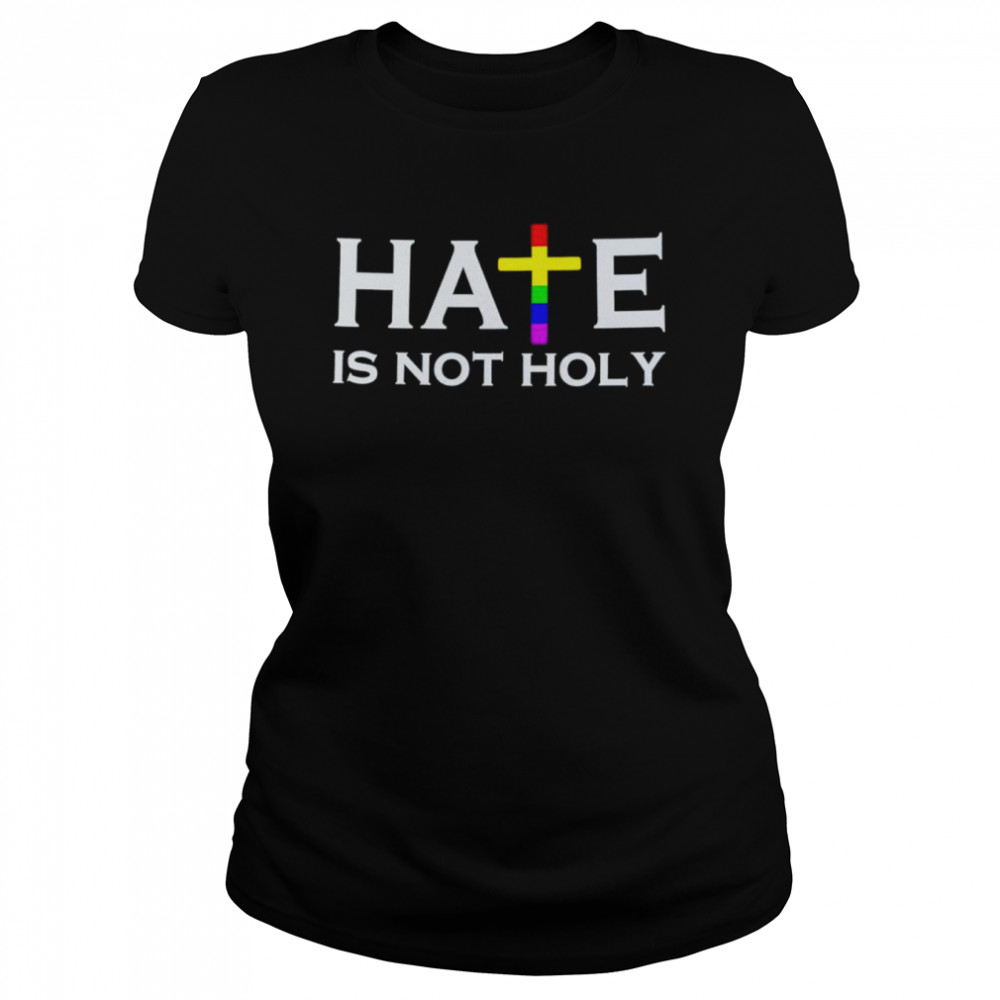 Hate is not holy shirt Classic Women's T-shirt