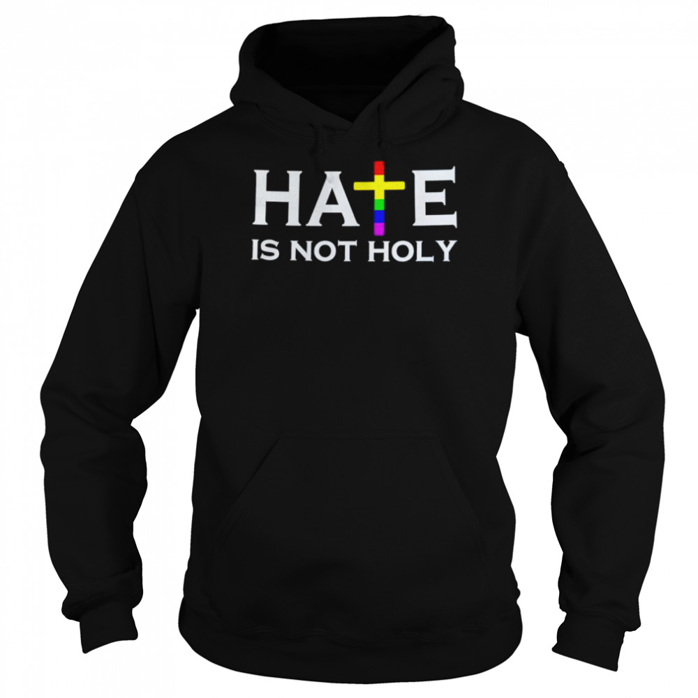 Hate is not holy shirt Unisex Hoodie