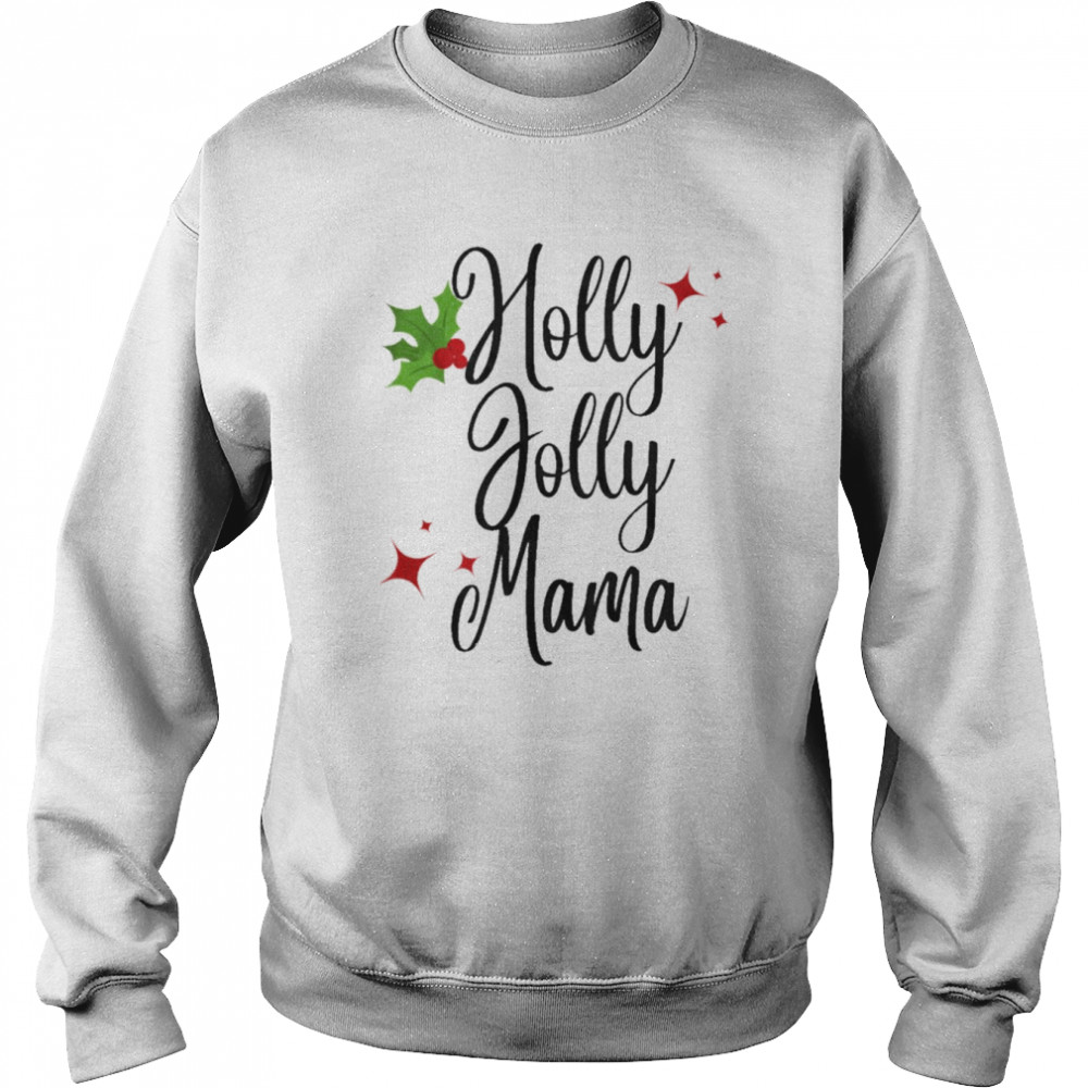 Holly jolly mama christmas t-shirt Unisex Sweatshirt