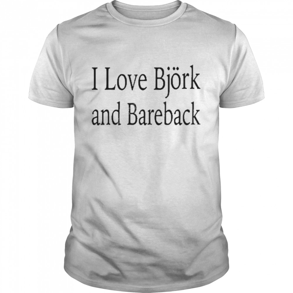 I love bjork and bareback shirt Classic Men's T-shirt