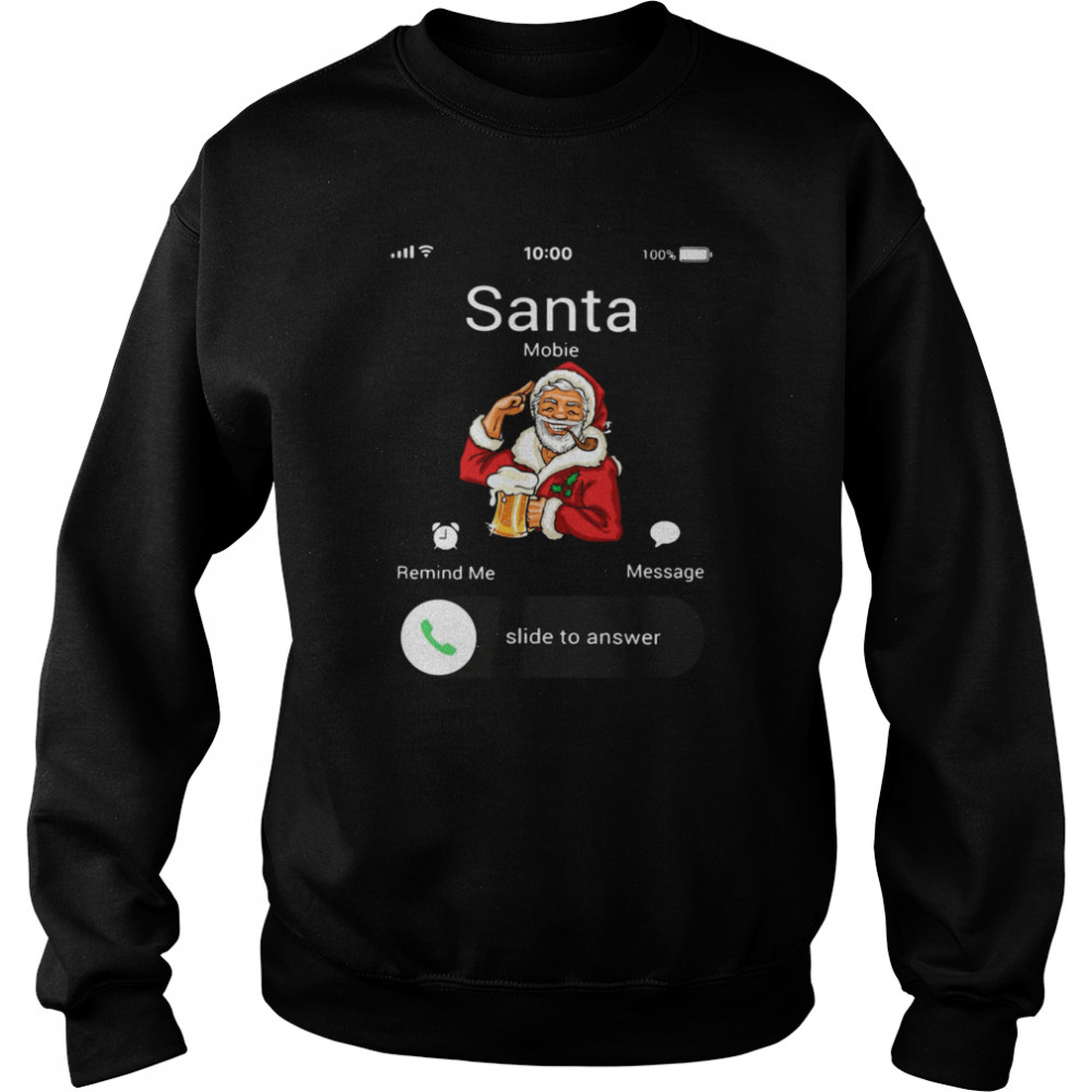 Santa Claus Mobie Remind Me Message Slide To Answer Christmas shirt Unisex Sweatshirt