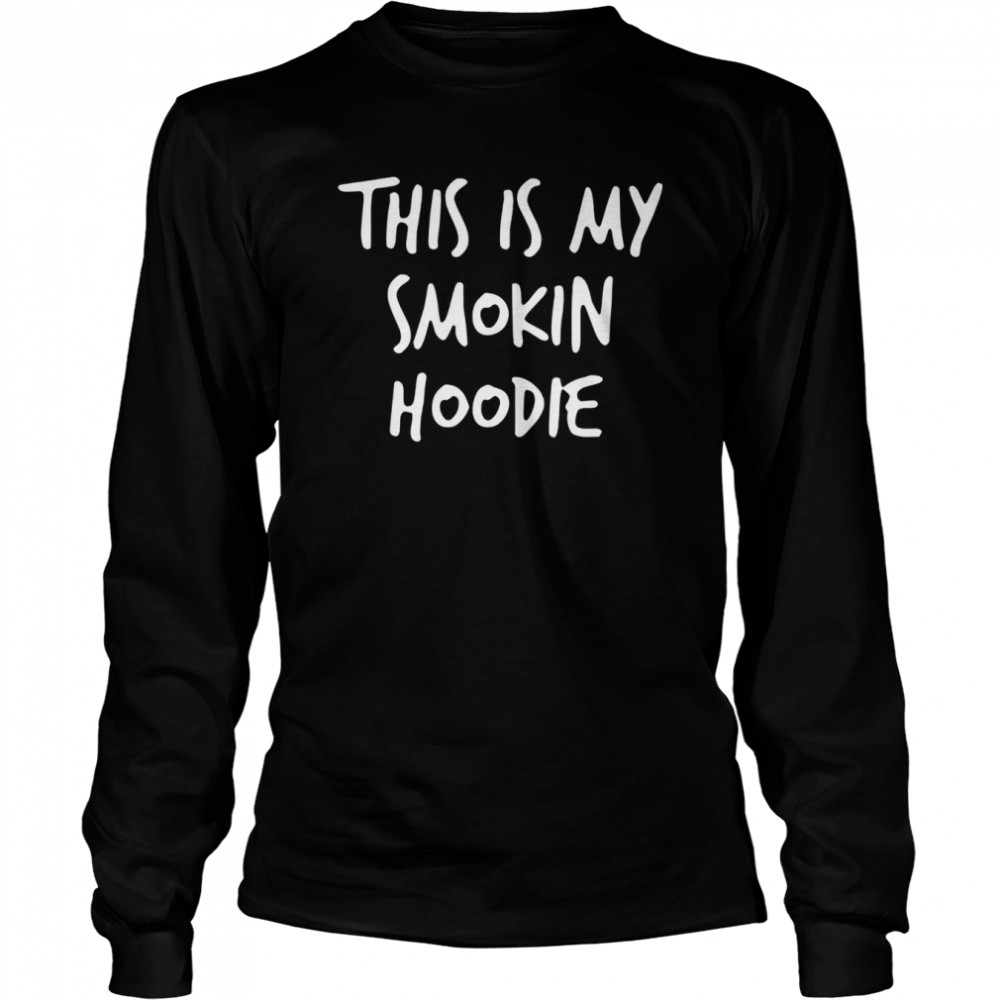 This Is My Smokin Hoodie T- Long Sleeved T-shirt