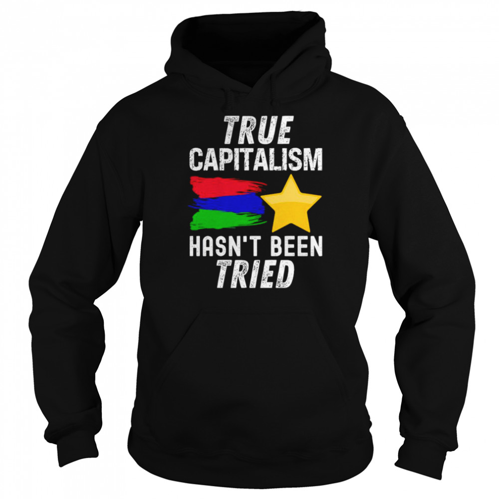 True capitalism hasn’t been tried shirt Unisex Hoodie