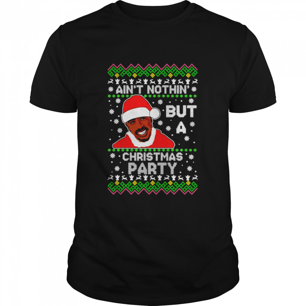Tupac Shakur Ain’t Nothin But A Christmas Party Ugly Christmas shirt