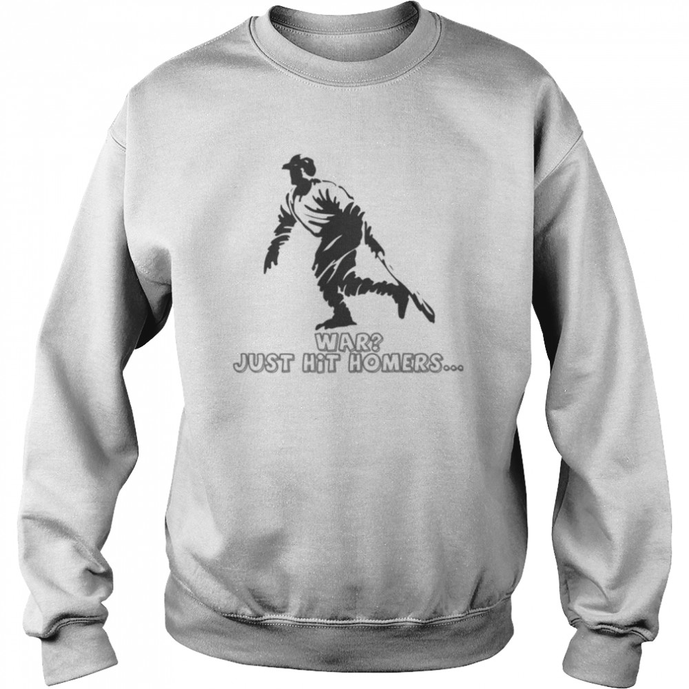 War Just Hit Homers George Herman Babe Ruth shirt Unisex Sweatshirt