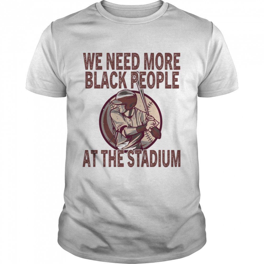 We Need More Black People At The Stadium shirt Classic Men's T-shirt