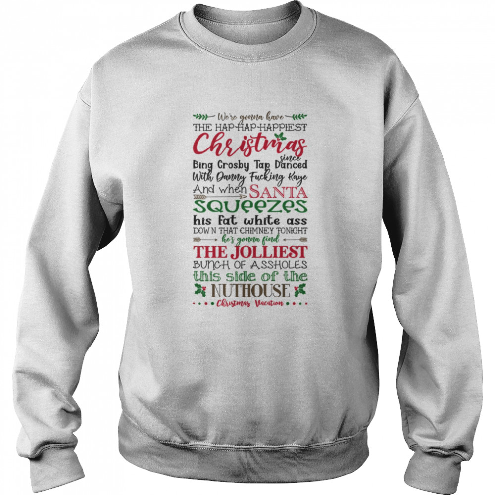 We’re Gonna Have The Happiest Christmas Since Bing Crosby Tap Danced shirt Unisex Sweatshirt