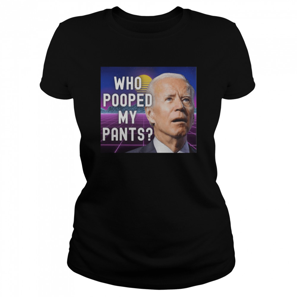 Who pooped my pants funny Biden meme shirt Classic Women's T-shirt