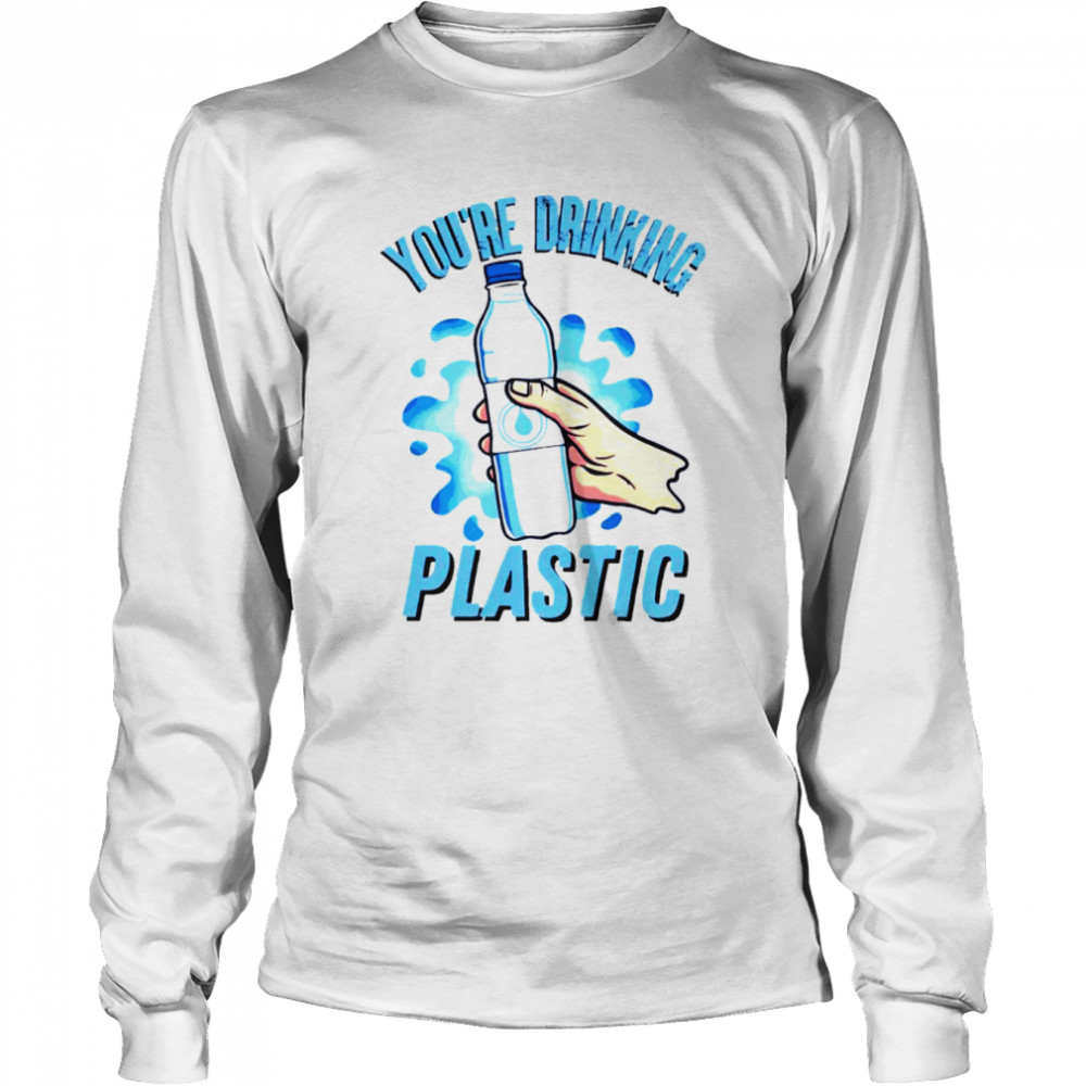 You’re Drinking Plastic Bottle Microplastics shirt Long Sleeved T-shirt